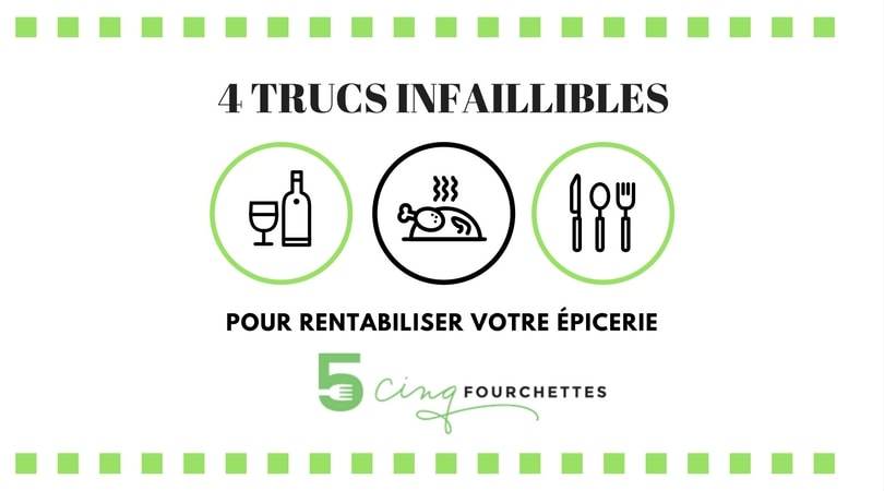 4 trucs infaillibles pour rentabiliser votre épicerie / Cinq Fourchettes